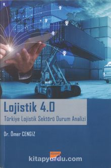 Lojistik 4.0 Türkiye Lojistik Sektörü Durum Analizi - Dr. Ömer Cengiz