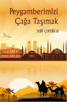 Peygamberimizi Çağa Taşımak - Sait Çamlıca