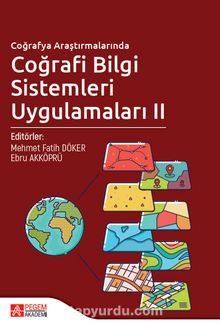 Coğrafya Araştırmalarında Coğrafi Bilgi Sistemleri Uygulamaları II - Kolektif