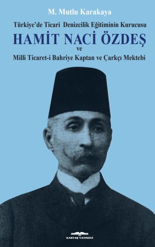 Hamit Naci Özdeş & Türkiye'de Ticari Denizcilik Eğitiminin Kurucusu ve Milli Ticaret-i Bahriye 