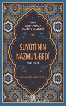 Arap Edebiyatında Bedîiyye Geleneği ve Suyûtî’nin Nazmu’l-Bed’i Adlı Eseri - Muhammed Vehbi Dereli