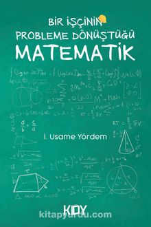 Bir İşçinin Probleme Dönüştüğü Matematik - İ. Usame Yördem