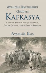 Avrupalı Seyyahların Gözüyle Kafkasya & Çerkesler, Abhazlar, Karaçay-Malkarlar, Osetler, Çeçenler,  Lezgiler, Avarlar, Kumuklar