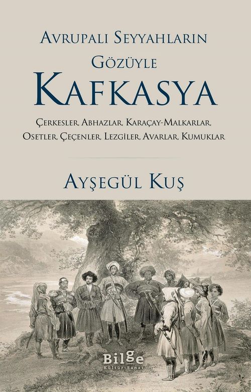 Avrupalı Seyyahların Gözüyle Kafkasya & Çerkesler, Abhazlar, Karaçay-Malkarlar, Osetler, Çeçenler,  Lezgiler, Avarlar, Kumuklar