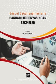 Güncel Değerlendirmelerle Bankacılık Dünyasından Seçmeler - Filiz Etiz