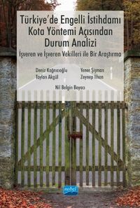 Türkiye'de Engelli İstihdamı, Kota Yöntemi Açısından Durum Analizi: İşveren ve İşveren Vekilleri ile Bir Araştırma