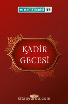 Kadir Gecesi (40 Hadis Serisi 17) - Bilinmeyen Yazar