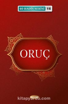 Oruç (40 Hadis Serisi 16) - Bilinmeyen Yazar