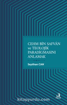 Cehm bin Safvan ve Teolojik Paradigmasını Anlamak - Seyithan Can