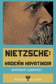 Nietzsche: Kaderin Hayatındır - Anthony Ludovici