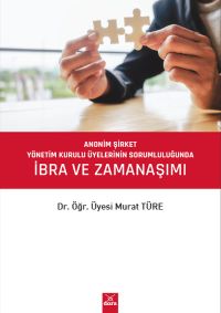 Anonim Şirket Yönetim Kurulu Üyelerinin Sorumluluğunda İbra ve Zaman Aşımı