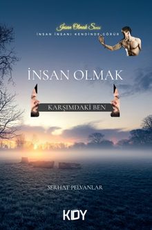 İnsan Olmak & Karşımdaki Ben 