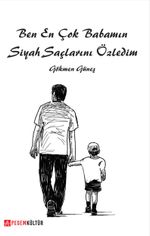 Ben En Çok Babamın Siyah Saçlarını Özledim