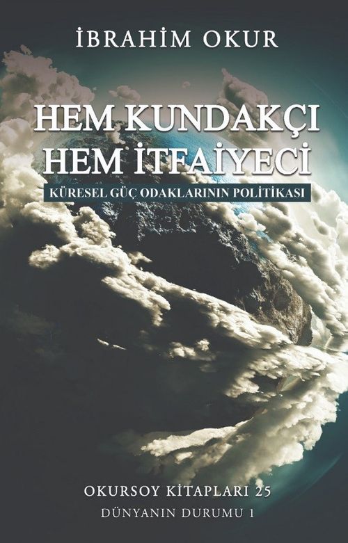 Hem Kundakçı Hem İtfaiyeci & Küresel Güç Odaklarının Politikası