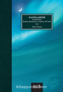 Pan-İslamizm / Osmanlı Devleti Hindistan Müslümanları ve İngiltere (1877-1924)