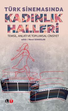 Türk Sinemasında Kadınlık Halleri & Temsil, Anlatı ve Toplumsal Cinsiyet