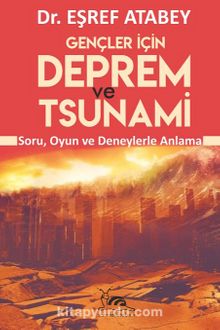 Gençler İçin Deprem ve Tsunami & Soru Oyun Ve Deneylerle Anlama - Eşref Atabey