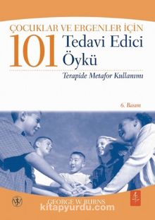 Çocuklar ve Ergenler İçin 101 Tedavi Edici Öykü & Terapide Metafor Kullanımı - George W. Burns