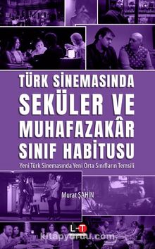 Türk Sinemasında Seküler ve Muhafazakar Sınıf Habitusu & Yeni Türk Sinemasında Yeni Orta Sınıfların Temsili - Dr. Murat Şahin