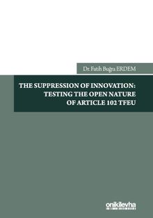 The Suppression Of Innovation: Testing The Open Nature Of Article 102 TFEU