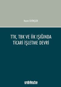TTK, TBK ve İİK Işığında Ticari İşletme Devri