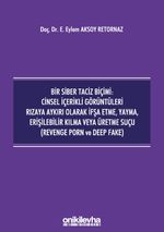 Bir Siber Taciz Biçimi : Cinsel İçerikli Görüntüleri Rızaya Aykırı Olarak İfşa Etme, Yayma, Erişilebilir Kılma veya Üretme Suçu (Revenge Porn ve Deep Fake)
