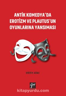 Antik Komedya'da Erotizm ve Plautus'un Oyunlarına Yansıması - Merih Atak