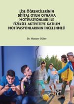 Lise Öğrencilerinin Dijital Oyun Oynama Motivasyonları ile Fiziksel Aktiviteye Katılım Motivasyonlarının İncelenmesi 