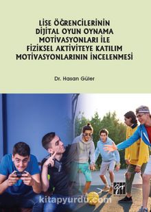 Lise Öğrencilerinin Dijital Oyun Oynama Motivasyonları ile Fiziksel Aktiviteye Katılım Motivasyonlarının İncelenmesi - Dr. Hasan Güler