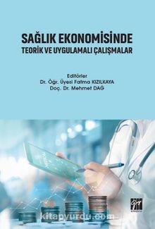 Sağlık Ekonomisinde Teorik ve Uygulamalı Çalışmalar - Dr. Öğr. Üyesi Mehmet Dağ