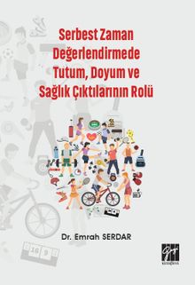 Serbest Zaman Değerlendirmede Tutum, Doyum ve Sağlık Çıktılarının Rolü 