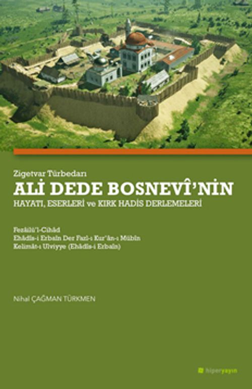 Zigetvar Türbedarı Ali Dede Bosnevî'nin Hayatı, Eserleri ve Kırk Hadis Derlemeleri