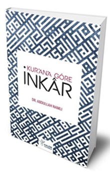 Kur’an’ Göre İnkar - Dr. Abdullah Namlı