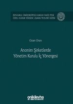 Anonim Şirketlerde Yönetim Kurulu İç Yönergesi İstanbul Üniversitesi Hukuk Fakültesi Özel Hukuk Yüksek Lisans Tezleri Dizisi No: 48