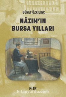 Nazım’ın Bursa Yılları - Güney Özkılınç