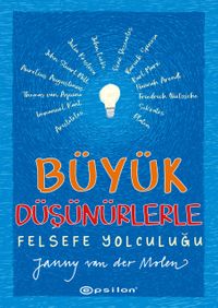 Büyük Düşünürlerle Felsefe Yolculuğu