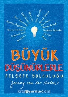 Büyük Düşünürlerle Felsefe Yolculuğu - Janny van der Molen