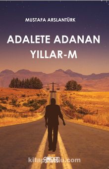 Adalete Adanan Yıllar-m - Mustafa Arslantürk
