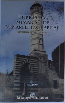 Türk İslam Mimarisinde Minareli Taç Kapılar - Fuat Şancı