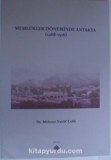Memlükler Döneminde Antakya (1268-1516) - Mehmet Yusuf Çelik