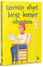 Üzerinize Afiyet Biraz Kanser Olmuşum