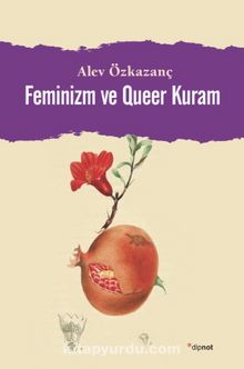 Feminizm ve Queer Kuram - Alev Özkazanç