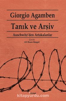 Tanık ve Arşiv & Auschwitz'den Artakalanlar - Giorgio Agamben