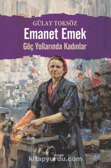 Emanet Emek & Göç Yollarında Kadınlar - Gülay Toksöz