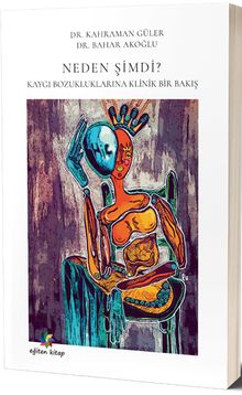 Neden Şimdi? & Kaygı Bozuklukluklarına Klinik Bir Bakış 