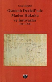 Osmanlı Devleti'nde Maden Hukuku ve İmtiyazlar