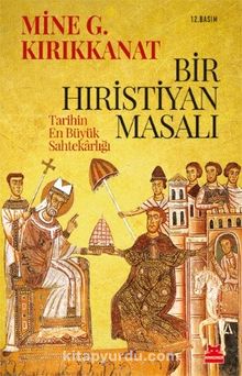 Bir Hıristiyan Masalı & Tarihin En Büyük Sahtekarlığı - Mine G. Kırıkkanat