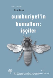 Cumhuriyet'in Hamalları:İşçiler - Yüksel Akkaya