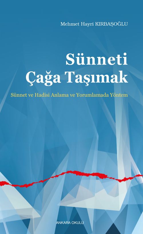 Sünneti Çağa Taşımak & Sünnet ve Hadisi Anlama ve Yorumlamada Yöntem