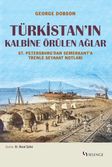 Türkistan'ın Kalbine Örülen Ağlar & St. Petersburg'dan Semerkant'a Trenle Seyahat Notları